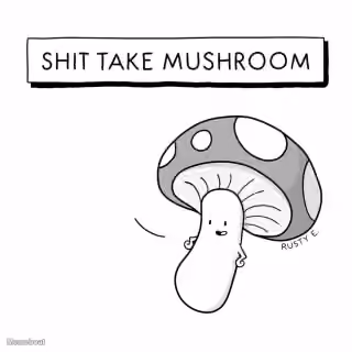 Shit Take Mushroom