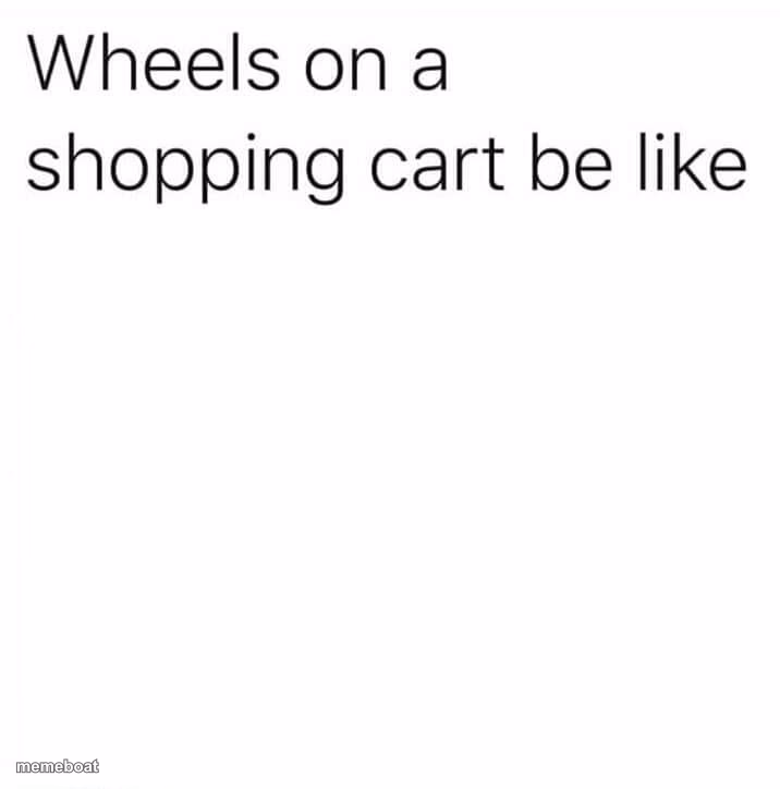 shopping cart wheels - meme generator image preview