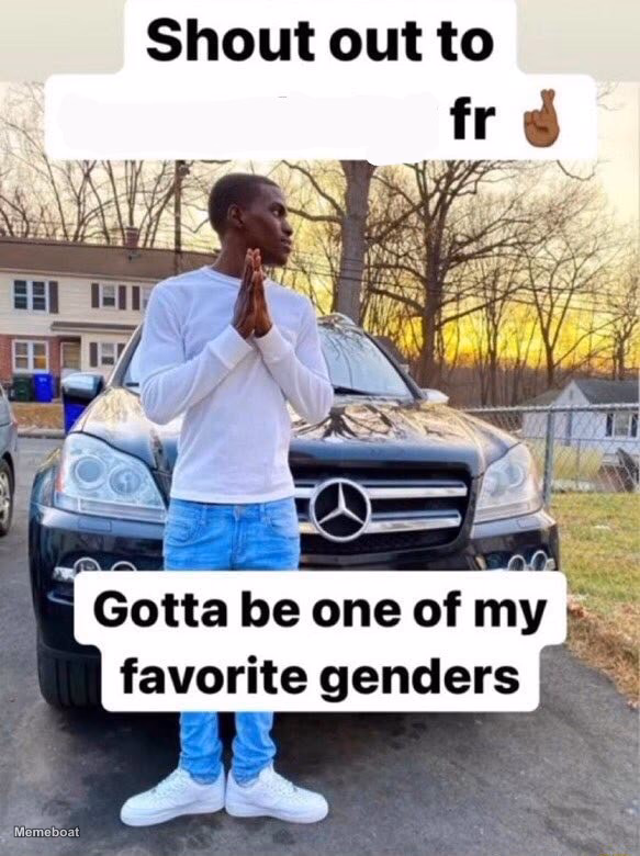 Shout out to.... Gotta be one of my favorite genders - meme generator image preview
