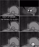 shut up brain, i'm trying to sleep