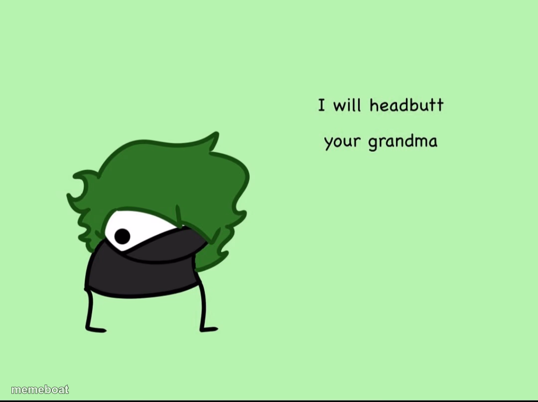 SmokeeBee I will headbutt your grandma - meme generator image preview