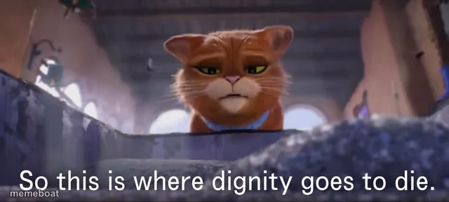 So this is where dignity goes to die - meme generator image preview
