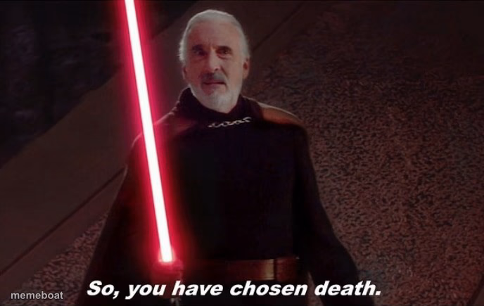 So you have choosen death - meme generator image preview