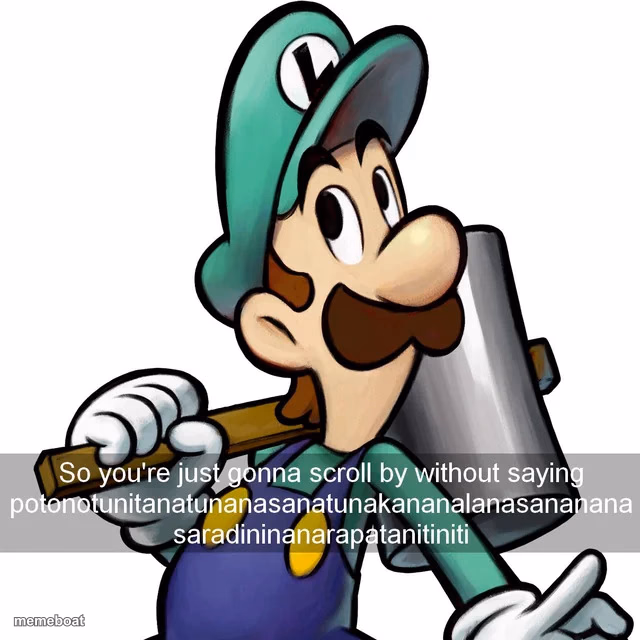 so you're going to scroll by without saying Potonotunitanatu - meme generator image preview