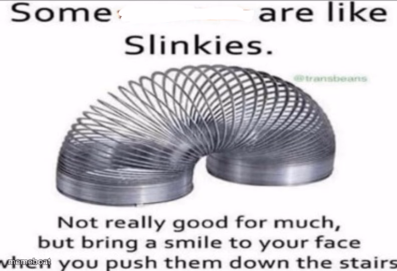 Some _ are like slinkies - meme generator image preview