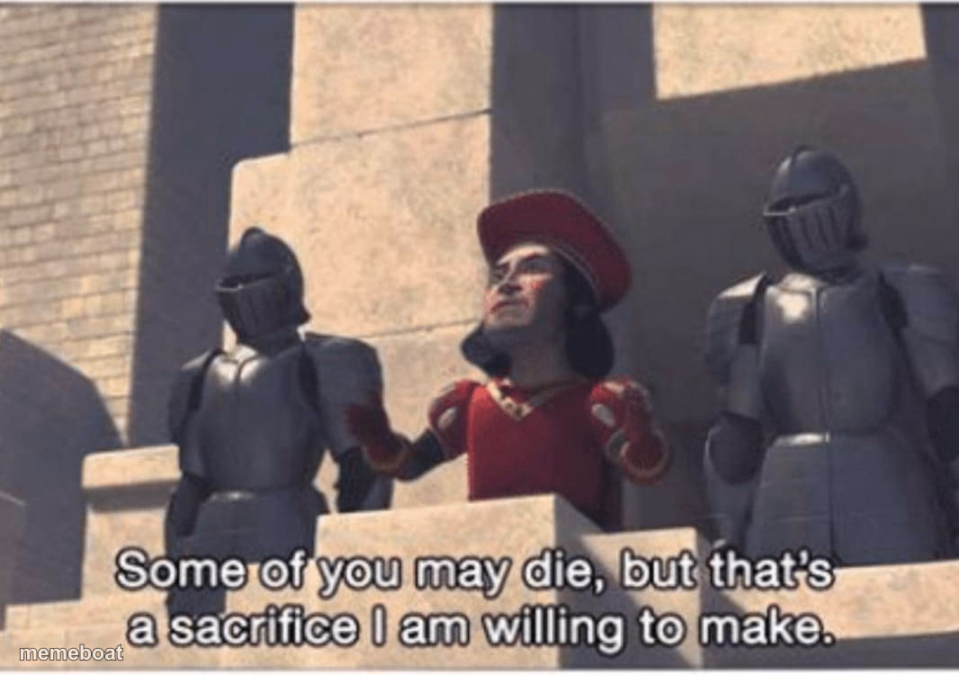 Some of you may Die, but that's a sacrifice I am willing to make - meme generator image preview