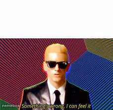 Something's Wrong i can Feel it - meme generator image preview
