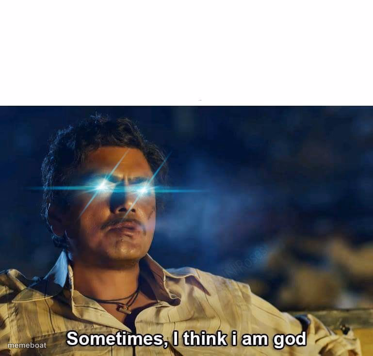 Sometimes, I think I am God - meme generator image preview