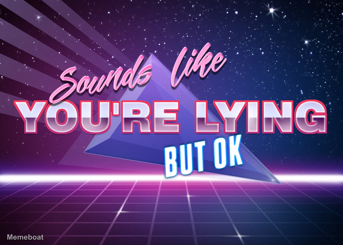 Sounds Like You're Lying but Ok - meme generator image preview