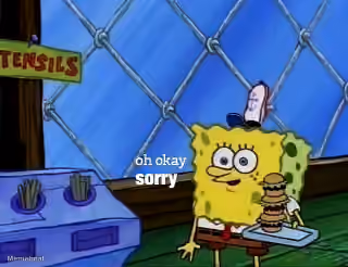 Spongebob "Oh Okay Sorry"