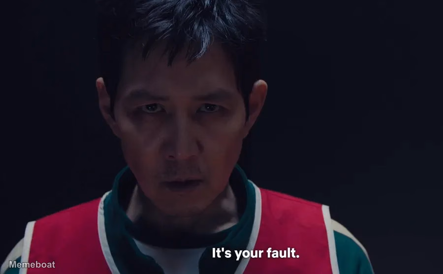 Squid Games - "It's Your Fault" - meme generator image preview