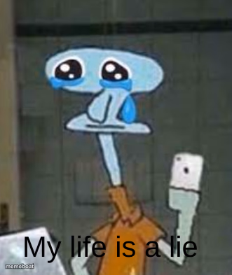 Squidward my life is a lie - meme generator image preview