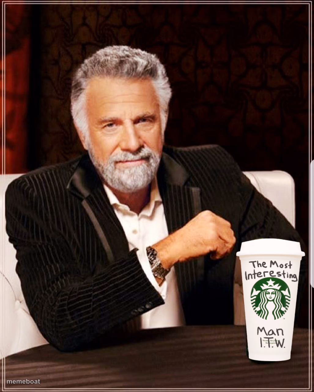 Starbucks cup the most interesting man in the world - meme generator image preview
