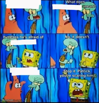 Stop It, Patrick, You're Scaring Him!