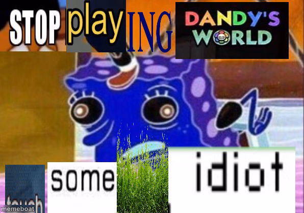 Stop playing dandys world - meme generator image preview