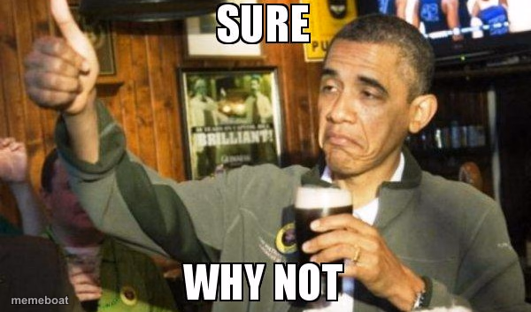 Sure why not Obama - meme generator image preview