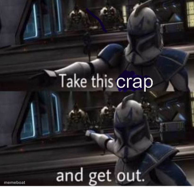 take this crap and get out - meme generator image preview