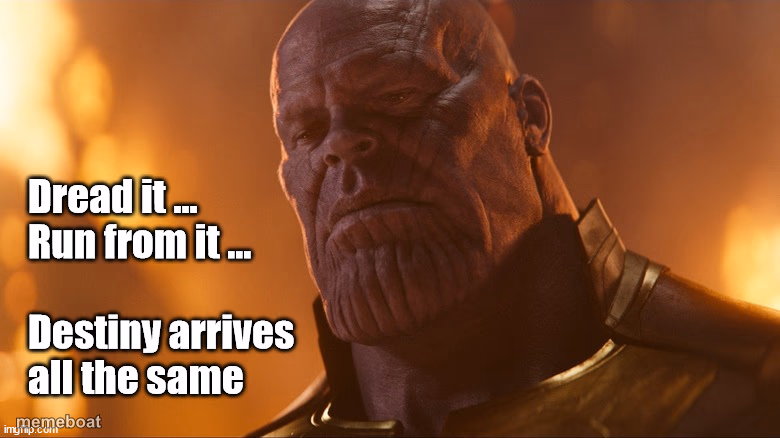 Thanos disappointment dread it, run from it, destiny arrives - meme generator image preview