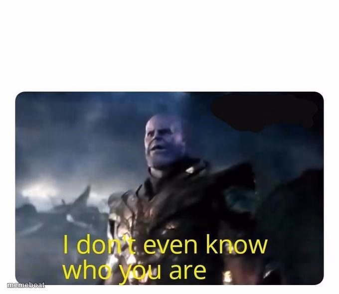 thanos I don't even know who you are - meme generator image preview