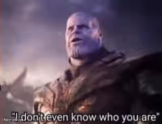 Thanos, I don't even know who you are