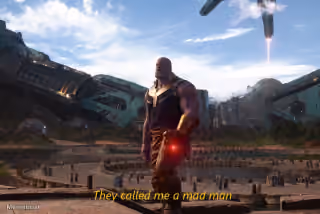 Thanos "They Called Me a Mad Man"