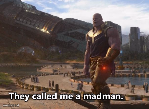 Thanos they called me a madman - meme generator image preview