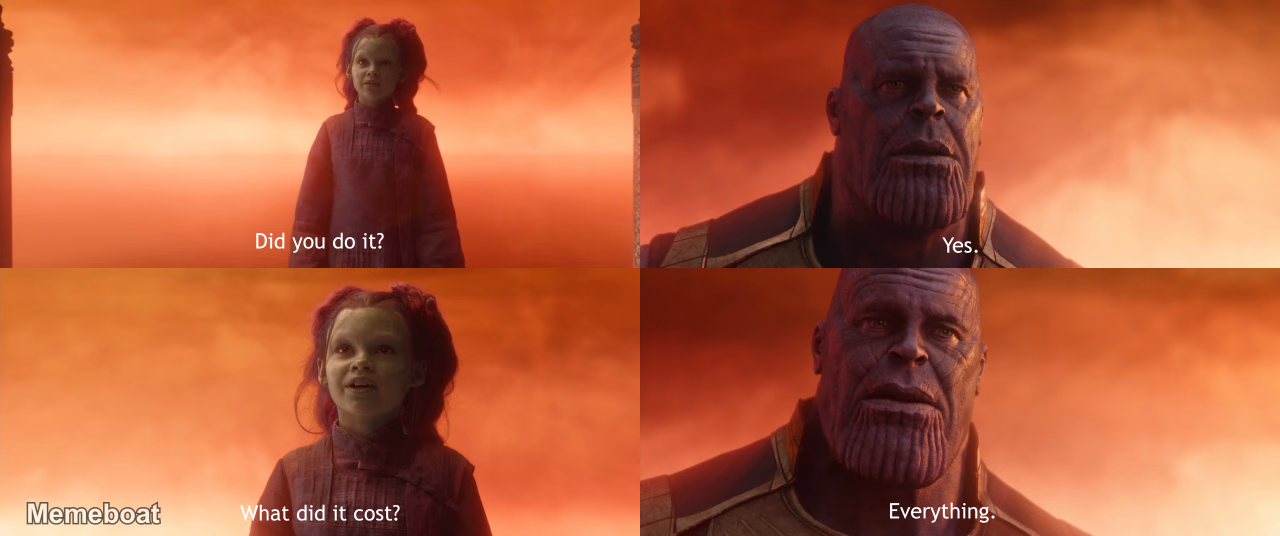 Thanos What Did It Cost? Everything. - meme generator image preview