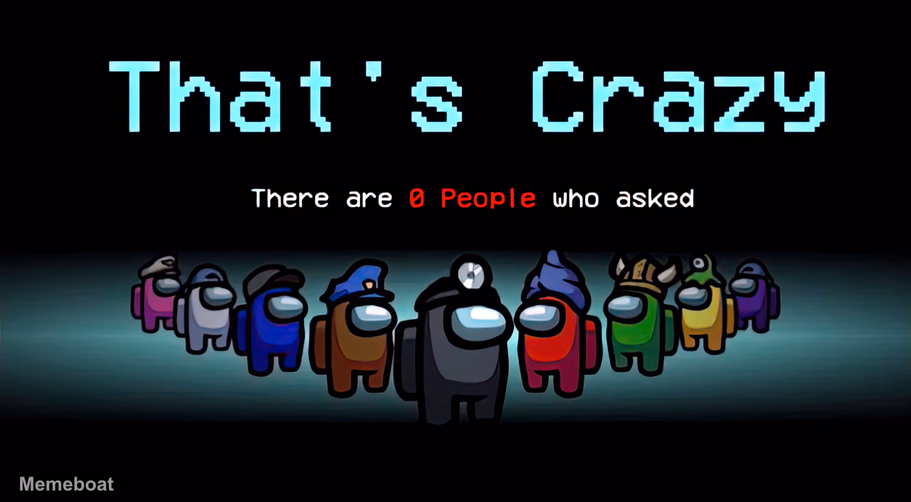 Thats Crazy Nobody Asked Among Us - meme generator image preview
