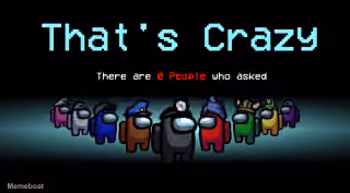 Thats Crazy Nobody Asked Among Us