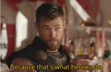 That’s what heroes do