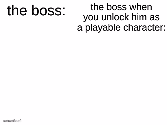 The Boss V.S. when you unlock him - meme generator image preview
