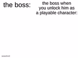 The Boss V.S. when you unlock him