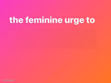 the feminine urge
