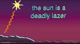 the sun is a deadly lazer