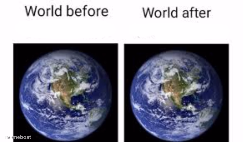 The world before (X) and after (X) - meme generator image preview