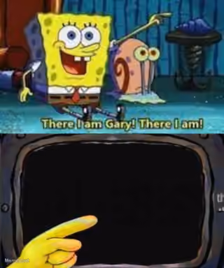 There I Am Gary! There I Am!