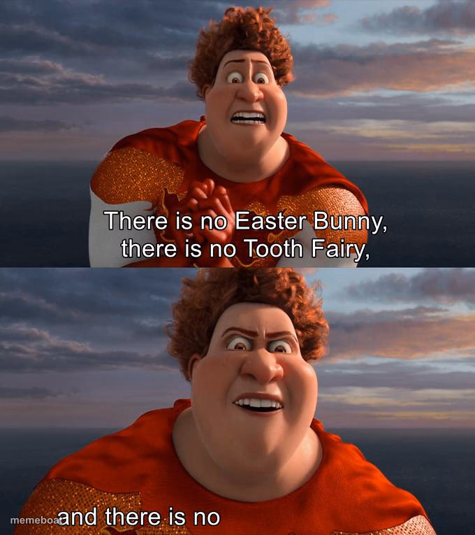 There is no Easter Bunny , there is no tooh fairy - meme generator image preview