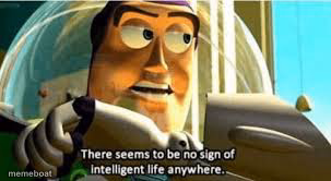 There seems to be no sign of intelligent life anywhere - meme generator image preview