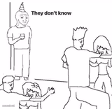 They dont know "....."