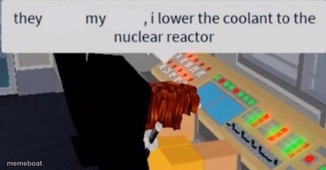 They lower my wage, I lower the coolant to the nuclear reactor - meme generator image preview