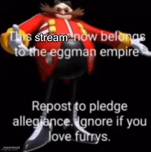 This stream now belongs to the eggman empire - meme generator image preview