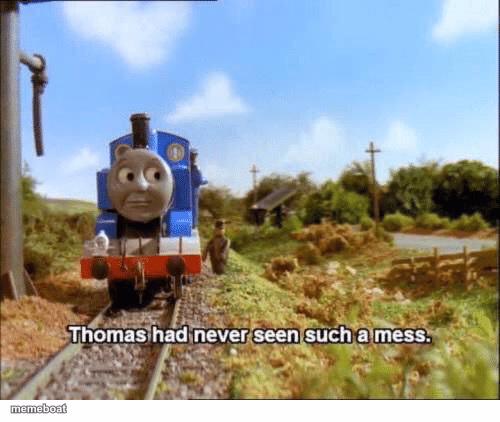 Thomas had never seen such a mess - meme generator image preview