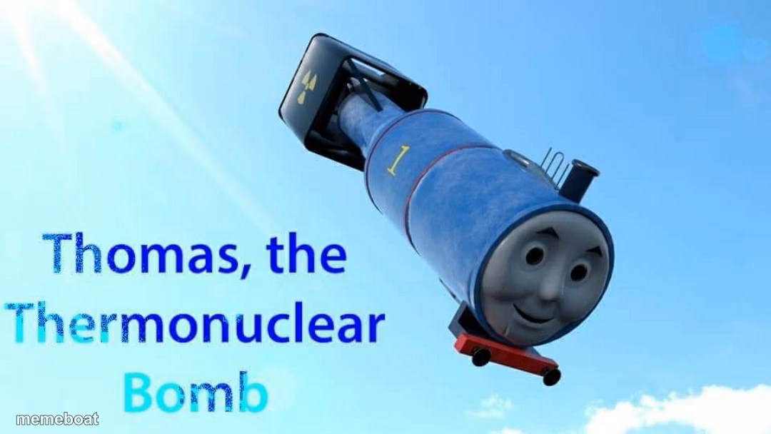 thomas the thermonuclear bomb - meme generator image preview