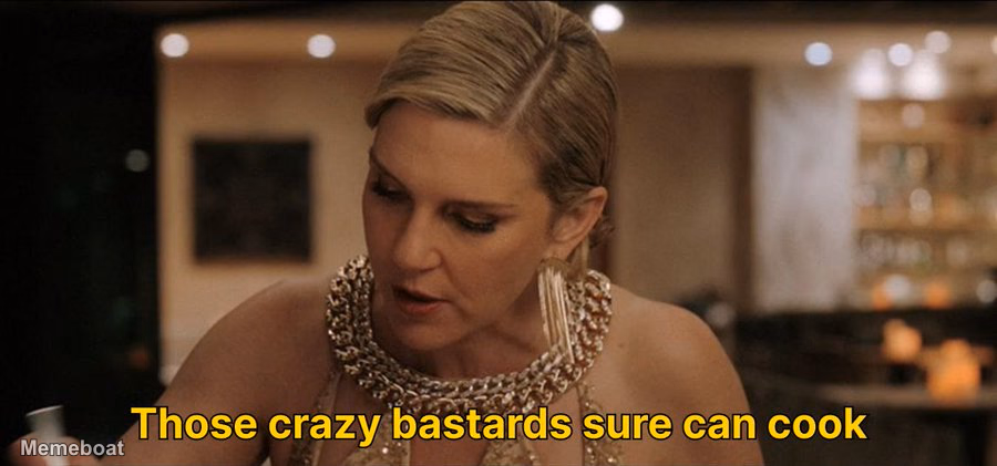 "Those Crazy Bastards Sure Can Cook" - meme generator image preview