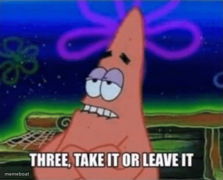 Three, Take it or leave it - meme generator image preview