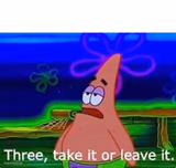 Three take it or leave it