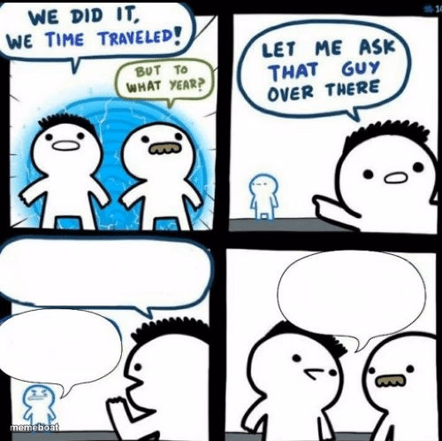 Time travelled but to what year - meme generator image preview