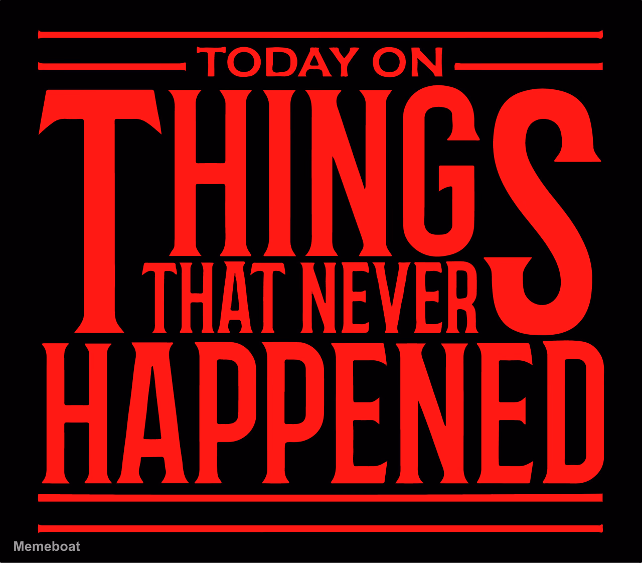 Today on Things That Never Happened - meme generator image preview