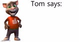 Tom Says