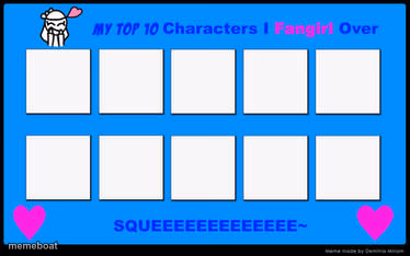 top 10 characters i fangirl/fanboy over - meme generator image preview